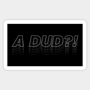 A DUD?! Sticker